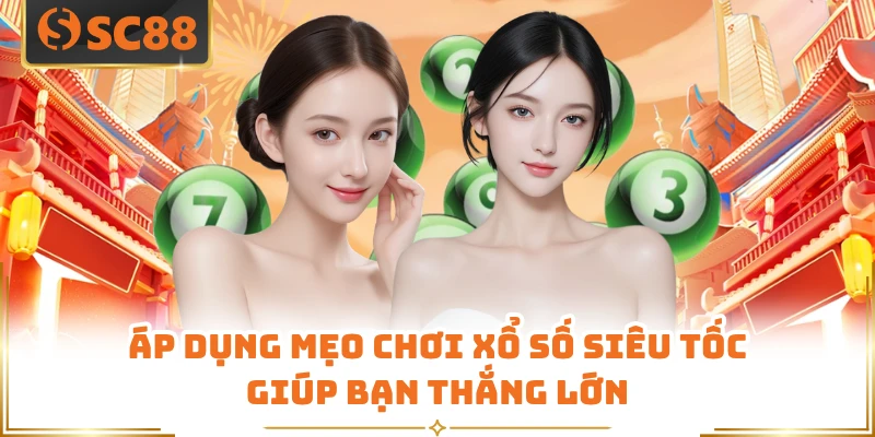 Áp dụng mẹo chơi xổ số siêu tốc giúp bạn thắng lớn