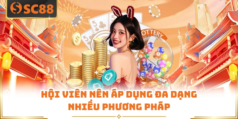 Hội viên nên áp dụng đa dạng nhiều phương pháp