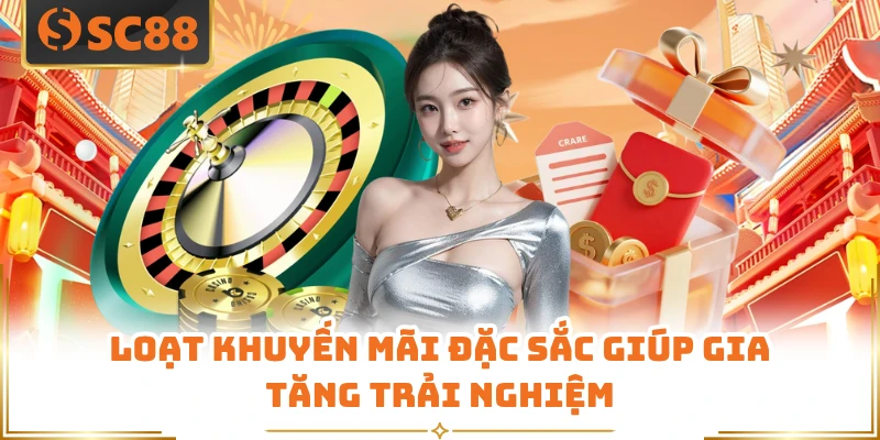 Loạt khuyến mãi đặc sắc giúp gia tăng trải nghiệm 