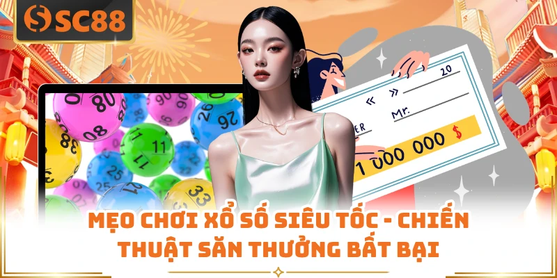 Mẹo Chơi Xổ Số Siêu Tốc - Chiến Thuật Săn Thưởng Bất Bại