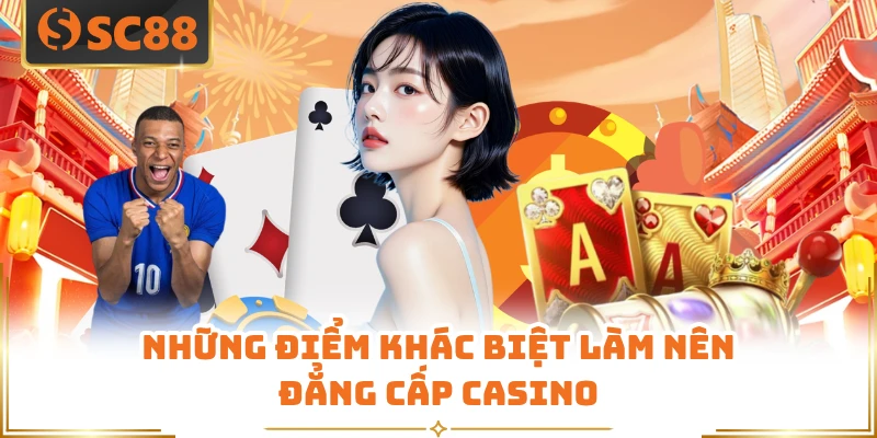 Những điểm khác biệt làm nên đẳng cấp casino