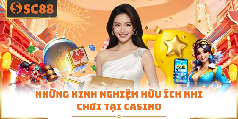 Những kinh nghiệm hữu ích khi chơi tại casino