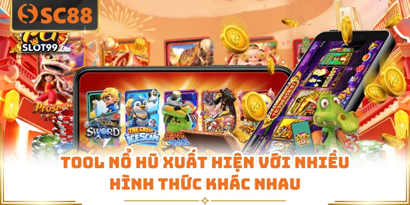 Tool nổ hũ xuất hiện với nhiều hình thức khác nhau
